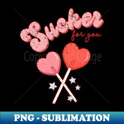 I Am A Sucker For You I Love You Matching Couple - Instant Sublimation Digital Download - Perfect for Personalization