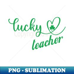 One lucky teacher - Instant Sublimation Digital Download - Unleash Your Creativity