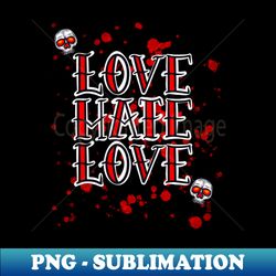 love hate love - high-quality png sublimation download - enhance your apparel with stunning detail