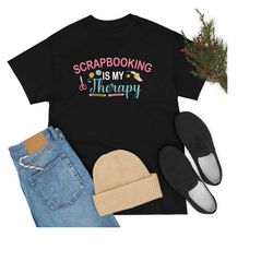 Scrapbooking Is My Therapy Shirt, Crafty Shirt, Artsy Gift, Crafting Shirt, Scrapbook Shirt, Scrapbooker Gift, Gift For