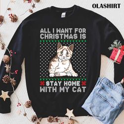 Official All I Want For Christmas Is Stay Home With My Cat T-shirt - Olashirt