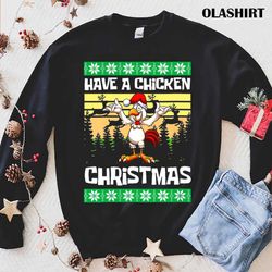 New Have A Chicken Christmas Season T-shirt , Trending Shirt - Olashirt
