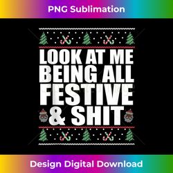 LOOK AT ME BEING ALL FESTIVE & SHIT Funny Ugly Sweater Meme Tank - Urban Sublimation PNG Design - Chic, Bold, and Uncompromising