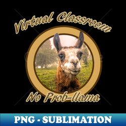 Virtual Classroom No ProblemProb-llama - Elegant Sublimation PNG Download - Stunning Sublimation Graphics