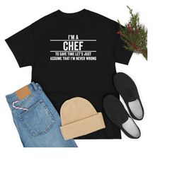 chef i'm never wrong, cooking shirt, funny chef gift, culinary school, student, teacher, restaurant, sous chef, cooking