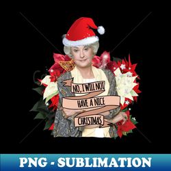 no i will not have a nice christmas - Digital Sublimation Download File - Enhance Your Apparel with Stunning Detail