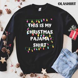 New This Is My Christmas Pajama Shirt, Lights Funny Holiday T-shirt - Olashirt