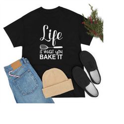 Life Is What You Bake It T-shirt, Women's Baking Shirt, Cook Shirts, Christmas Tshirt, Gift For Mom, Kitchen T-shirt, Pa