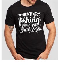 Hunting Fishing and Country Music Shirt, T,Shirt , Women's T,Shirt ,Unisex Sized T,shirt