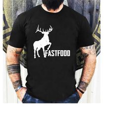 Hunting Shirt, Deer Shirt, Fast Food Shirt, Rude Offensive Gifts For Hunters, Deer hunting, Hunting gifts, gifts for him