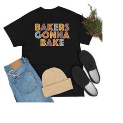 Baking cookie shirt, baker's gift, funny cake shirt, bakers gonna bake funny baker shirt, baking lover baker, funny baki