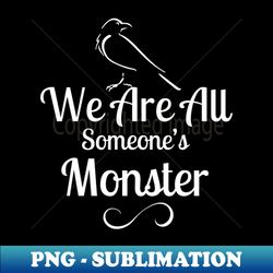Six of Crows quote we are all someones monster - Vintage Sublimation PNG Download - Perfect for Sublimation Mastery