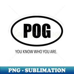 POG - You know Who You Are - Premium PNG Sublimation File - Unleash Your Inner Rebellion