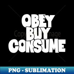 Obey Buy Consume A Thought-Provoking Tribute to Orwell and They Live - Elegant Sublimation PNG Download - Create with Confidence