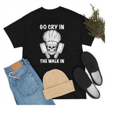 Go Cry In The Walk In, Kitchen Chef Shirt, Cooking Shirt, Skull and Knife, Kitchen Coworker Gift for Chef, Pastry Chef S