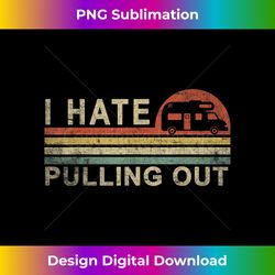 Camping I Hate Pulling Out Vintage Camper Travel Trail - Bohemian Sublimation Digital Download - Reimagine Your Sublimation Pieces