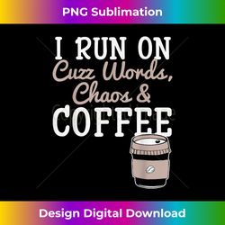 i run on coffee funny coffee graphic cool sayings - chic sublimation digital download - challenge creative boundaries