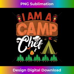 I Am A Camp Chef Funny Camper - Sophisticated PNG Sublimation File - Pioneer New Aesthetic Frontiers