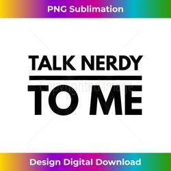 Cool Talk Nerdy To Me Nerd Ts - Sophisticated PNG Sublimation File - Striking & Memorable Impressions