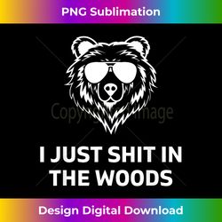 funny men's dad joke i just shit in the woods bear campi - urban sublimation png design - customize with flair