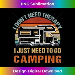 Vintage I Don't Need Therapy I Just Need To Go Campi - Sleek Sublimation PNG Download - Tailor-Made for Sublimation Craftsmanship