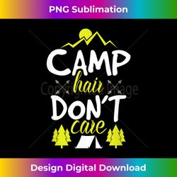 Camp Hair Don't Care Girls and Women Campers and Glampe - Futuristic PNG Sublimation File - Elevate Your Style with Intricate Details
