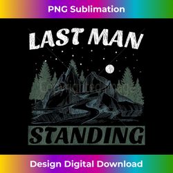 Camping Lover Last Man Standi - Timeless PNG Sublimation Download - Tailor-Made for Sublimation Craftsmanship