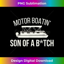 Motor Boatin' Son Of A B.tch Funny Boat Camping Adult H - Chic Sublimation Digital Download - Spark Your Artistic Genius