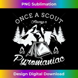 Once a scout always a pyromaniac Scout Camping Scou - Classic Sublimation PNG File - Customize with Flair