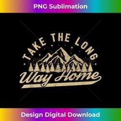 Funny Hiking camping take the long way ho - Innovative PNG Sublimation Design - Spark Your Artistic Genius