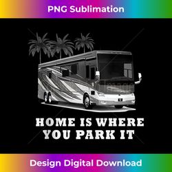 HOME WHERE YOU PARK IT RV Tank - Crafted Sublimation Digital Download - Infuse Everyday with a Celebratory Spirit