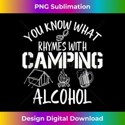 You Know What Rhymes With Camping Alcohol Camping Lover Tank - Classic Sublimation PNG File - Tailor-Made for Sublimation Craftsmanship