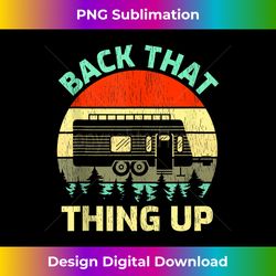 retro vintage back that thing up rv camper tank t - vibrant sublimation digital download - ideal for imaginative endeavors