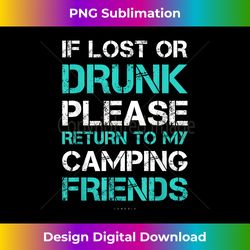 If Lost Or Drunk Return To My Camping Friends Funny T-shi - Edgy Sublimation Digital File - Channel Your Creative Rebel