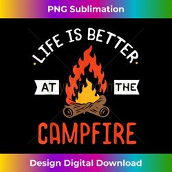 Life is better at the Campfire - Funny Camping & Camper Gi - Contemporary PNG Sublimation Design - Striking & Memorable Impressions