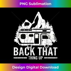 back that thing up funny camper camping camp lover gra - sophisticated png sublimation file - elevate your style with intricate details