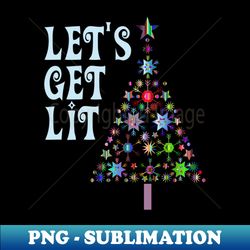 Funny Christmas Tree Lets Get Lit - Premium PNG Sublimation File - Add a Festive Touch to Every Day