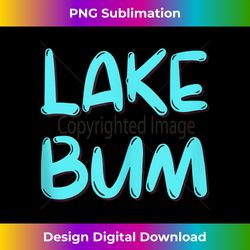 Lake Bum For Lake Lovers Camping Boating Tank T - Timeless PNG Sublimation Download - Tailor-Made for Sublimation Craftsmanship