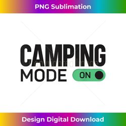 Camping Mode On Te - Chic Sublimation Digital Download - Crafted for Sublimation Excellence