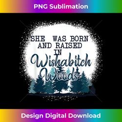 She Was Born And Raised In Wishabitch Woods Funny T - Eco-Friendly Sublimation PNG Download - Rapidly Innovate Your Artistic Vision
