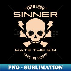 Sinner quote - Hate the sin love the sinner - skull and bones - Special Edition Sublimation PNG File - Stunning Sublimation Graphics