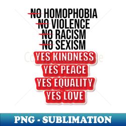 No Homophobia No Violence No Racism No Sexism No Hate - Artistic Sublimation Digital File - Unleash Your Creativity