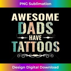 Awesome Dads Have Tattoos T Shirt Fathers - Classic Sublimation PNG File - Animate Your Creative Concepts