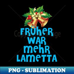 Frher war mehr Lametta - Creative Sublimation PNG Download - Vibrant and Eye-Catching Typography