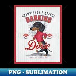 Dachshund Championship League Barking - Professional Sublimation Digital Download - Vibrant and Eye-Catching Typography