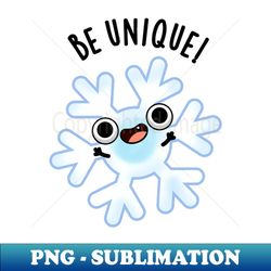 Be Unique Funny Crazy Snowflake Pun - Premium PNG Sublimation File - Bring Your Designs to Life