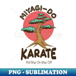 miyagi do karate kid wax on wax off - artistic sublimation digital file - vibrant and eye-catching typography