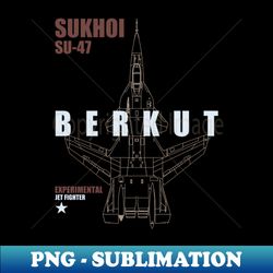 Sukhoi Su-47 Berkut - Modern Sublimation PNG File - Bring Your Designs to Life