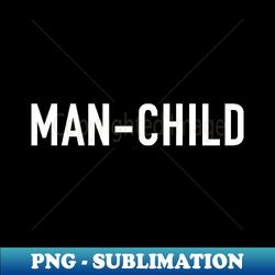 Man-Child - Instant Sublimation Digital Download - Perfect for Sublimation Mastery