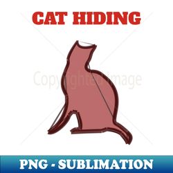 CAT HIDING - Trendy Sublimation Digital Download - Create with Confidence